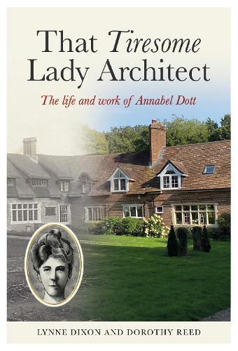 Бумажная книга «That Tiresome Lady Architect: The life and the work of Annabel Dott», авторов Дороти Рид, Линн Диксон - фото №1