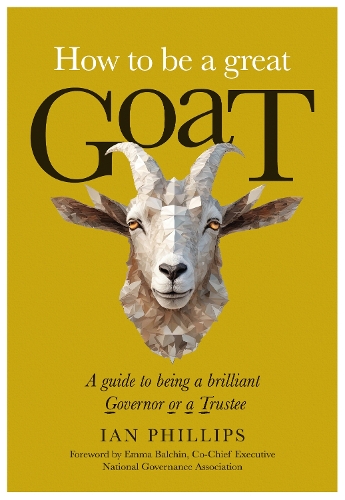 Бумажная книга «How to be a great GOAT: A guide to being a brilliant Governor or a Trustee», автор Ян Филлипс - фото №1