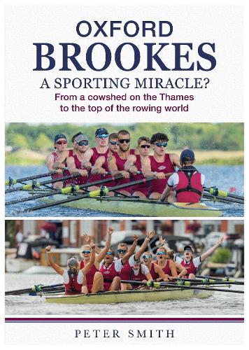 Паперова книга «Oxford Brookes A Sporting Miracle?: From a cowshed on the Thames to the top of the rowing world», автор Пітер Сміт - фото №1