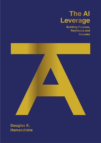 Бумажная книга «The AI Leverage: Building Purpose, Resilience and Success», автор Дуглас К. Хамандише - фото №1