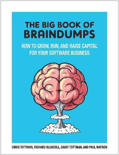 Бумажная книга «The Big Book Of BrainDumps: How to grow, run and raise capital for your software business», автор Пол Уотсон - фото №1