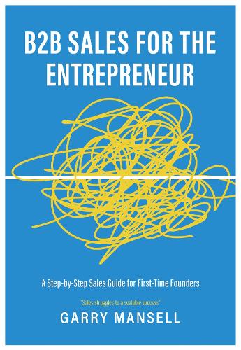 Бумажная книга «B2B Sales for the Entrepreneur: A Step-by-Step Sales Guide for First-Time Founders», автор Гарри Мэнселл - фото №1