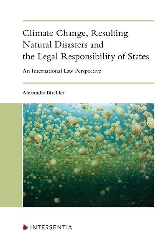 Бумажная книга «Climate Change, Resulting Natural Disasters and the Legal Responsibility of States: An International Law Perspective», автор Александра Бирхлер - фото №1