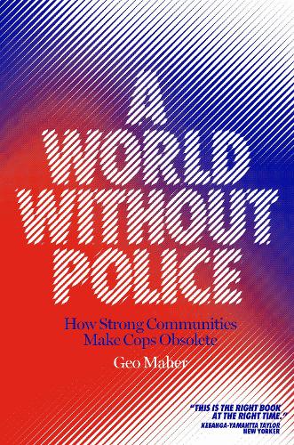 Бумажная книга «A World Without Police: How Strong Communities Make Cops Obsolete», автор Гео Махер - фото №1