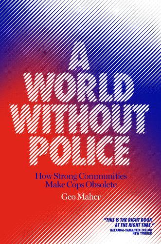 Бумажная книга «A World Without Police: How Strong Communities Make Cops Obsolete», автор Гео Махер - фото №1