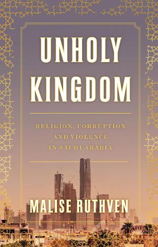 Бумажная книга «Unholy Kingdom: Religion, Corruption and Violence in Saudi Arabia», автор Малис Рутвен - фото №1