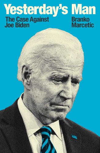 Паперова книга «Yesterday's Man: The Case Against Joe Biden», автор Бранко Марцетич - фото №1