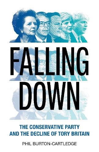 Паперова книга «Falling Down: The Conservative Party and the Decline of Tory Britain», автор Філ Бертон-Картледж - фото №1
