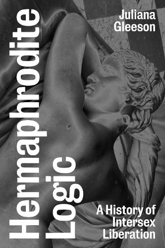 Бумажная книга «Hermaphrodite Logic: A History of Intersex Liberation», автор Джулиана Глисон - фото №1