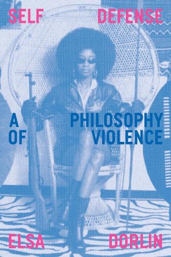 Бумажная книга «Self-Defense: A Philosophy of Violence», автор Эльза Дорлин - фото №1