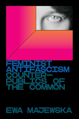 Бумажная книга «Feminist Antifascism: Counterpublics of the Common», автор Эва Маевска - фото №1