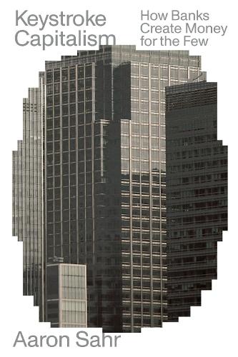 Бумажная книга «Keystroke Capitalism: How Banks Create Money for the Few», автор Аарон Сахр - фото №1