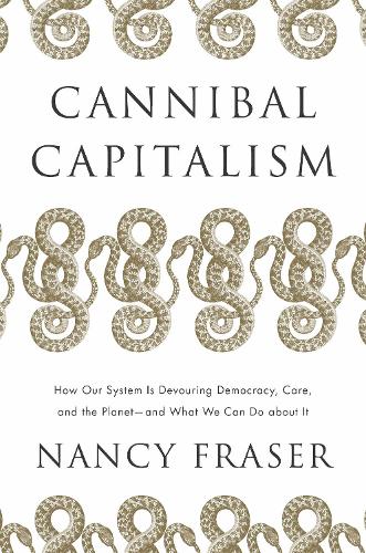 Бумажная книга «Cannibal Capitalism: How our System is Devouring Democracy, Care, and the Planet – and What We Can Do About It», автор Нэнси Фрейзер - фото №1