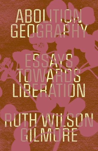 Бумажная книга «Abolition Geography: Essays Towards Liberation», автор Рут Уилсон Гилмор - фото №1