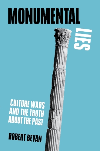 Бумажная книга «Monumental Lies: Culture Wars and the Truth about the Past», автор Роберт Беван - фото №1