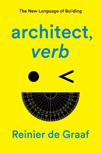 Бумажная книга «architect, verb.: The New Language of Building», автор Рейньер де Грааф - фото №1