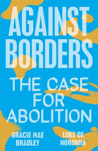 Бумажная книга «Against Borders: The Case for Abolition», авторов Грейси Мэй Брэдли, Люк де Норонья - фото №1
