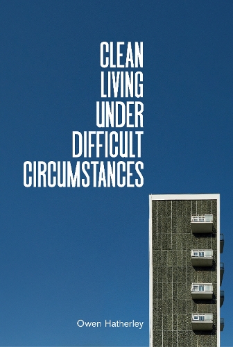 Паперова книга «Clean Living Under Difficult Circumstances: Finding a Home in the Ruins of Modernism», автор Овен Хатерлі - фото №1
