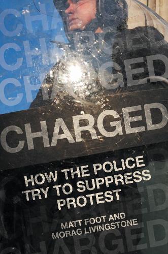 Бумажная книга «Charged: How the Police Try to Suppress Protest», авторов Мэтт Фут, Мораг Ливингстон - фото №1
