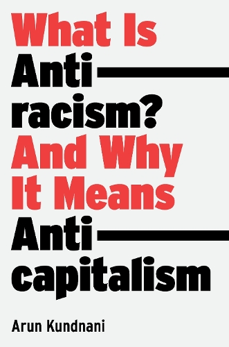 Бумажная книга «What Is Antiracism?: And Why It Means Anticapitalism», автор Арун Кунднани - фото №1