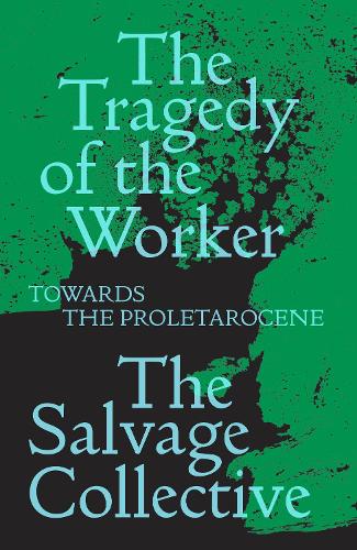 Бумажная книга «The Tragedy of the Worker: Towards the Proletarocene», авторов Джейми Аллинсон, Ричард Сеймур, Рози Уоррен - фото №1