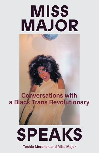 Бумажная книга «Miss Major Speaks: Conversations with a Black Trans Revolutionary», авторов Мисс Майор Гриффин-Грейси, Тошио Меронек - фото №1