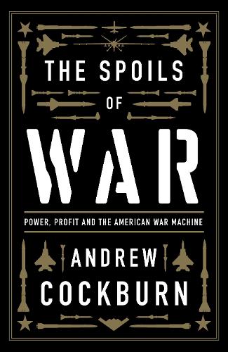 Бумажная книга «The Spoils of War: Power, Profit and the American War Machine», автор Эндрю Кокберн - фото №1