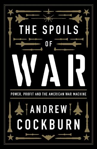 Бумажная книга «The Spoils of War: Power, Profit and the American War Machine», автор Эндрю Кокберн - фото №1