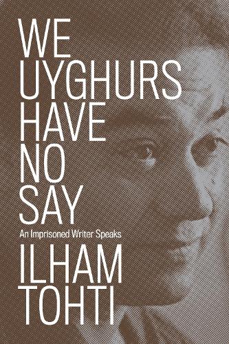 Бумажная книга «We Uyghurs Have No Say: An Imprisoned Writer Speaks», автор Ильхам Тохти - фото №1