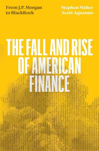 Бумажная книга «The Fall and Rise of American Finance: from J.P. Morgan to Blackrock», авторов Скотт Акванно, Стивен Махер - фото №1