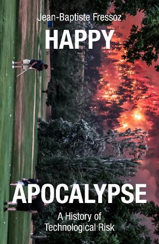 Бумажная книга «Happy Apocalypse: A History of Technological Risk», автор Жан-Батист Фрессоз - фото №1