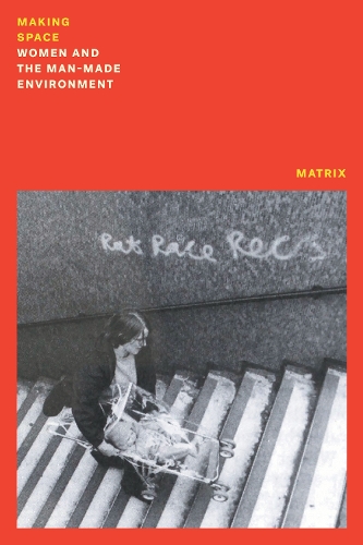 Паперова книга «Making Space: Women and the Man Made Environment», автор Матрикс - фото №1