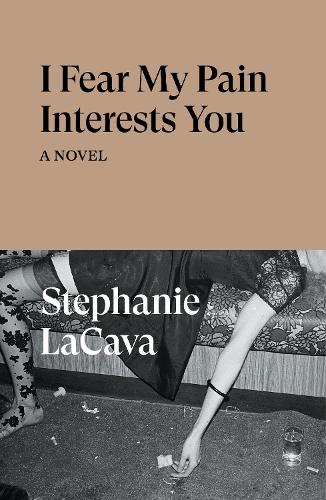 Бумажная книга «I Fear My Pain Interests You: A Novel», автор Стефани ЛаКава - фото №1