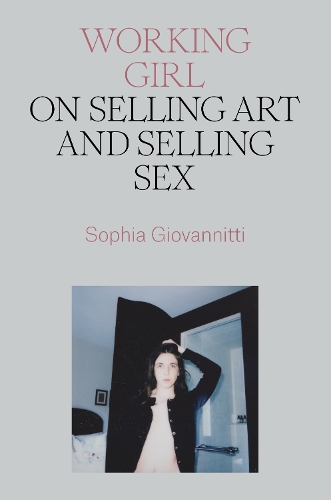 Бумажная книга «Working Girl: On Selling Art and Selling Sex», автор София Джованнитти - фото №1