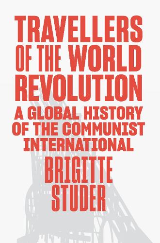 Бумажная книга «Travellers of the World Revolution: A Global History of the Communist International», автор Бриджит Штудер - фото №1