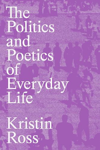 Бумажная книга «The Politics and Poetics of Everyday Life», автор Кристин Росс - фото №1