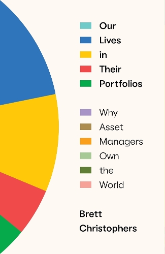 Бумажная книга «Our Lives in Their Portfolios: Why Asset Managers Own the World», автор Бретт Кристоферс - фото №1
