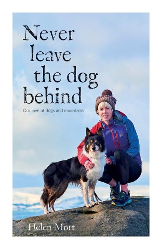 Бумажная книга «Never Leave the Dog Behind: Our love of dogs and mountains», автор Хелен Морт - фото №1