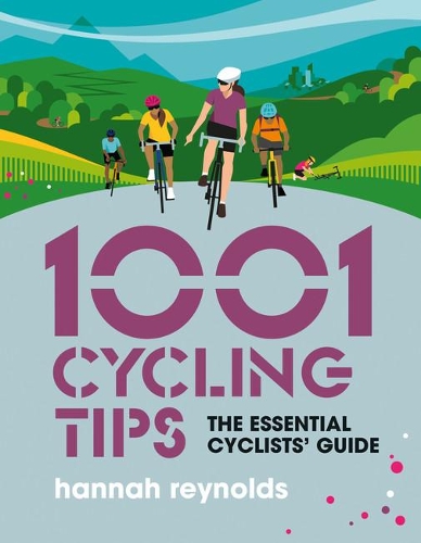 Бумажная книга «1001 Cycling Tips: The essential cyclists’ guide - navigation, fitness, gear and maintenance advice for road cyclists, mountain bikers, gravel cyclists and more», автор Ханна Рейнольдс - фото №1