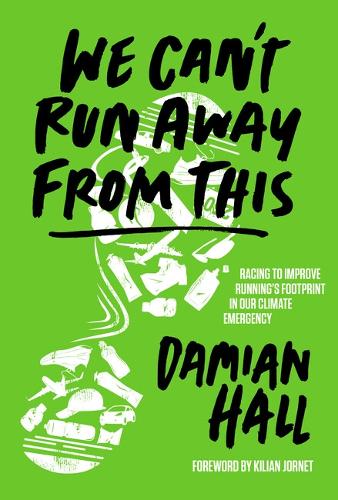 Паперова книга «We Can't Run Away From This: Racing to improve running’s footprint in our climate emergency», автор Деміан Холл - фото №1