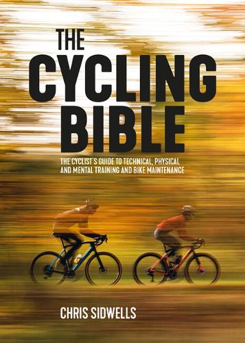 Бумажная книга «The Cycling Bible: The cyclist’s guide to technical, physical and mental training and bike maintenance», автор Крис Сидвеллс - фото №1
