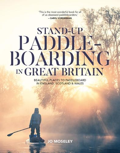 Бумажная книга «Stand-up Paddleboarding in Great Britain: Beautiful places to paddleboard in England, Scotland & Wales», автор Джо Мозли - фото №1