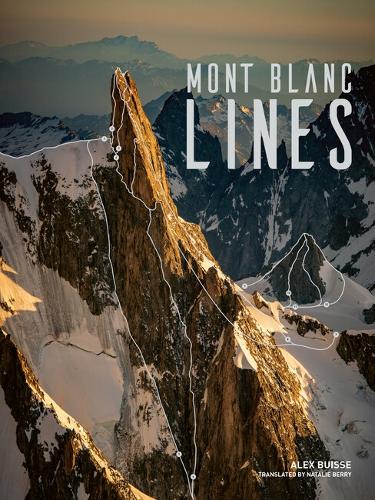 Паперова книга «Mont Blanc Lines: Stories and photos celebrating the finest climbing and skiing lines of the Mont Blanc massif», автор Алекс Буїссе - фото №1