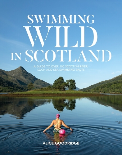 Бумажная книга «Swimming Wild in Scotland: A guide to over 100 Scottish river, loch and sea swimming spots», автор Алиса Гудридж - фото №1