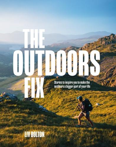 Бумажная книга «The Outdoors Fix: Stories to inspire you to make the outdoors a bigger part of your life», автор Лив Болтон - фото №1