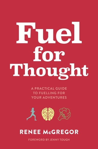 Бумажная книга «Fuel for Thought: A practical guide to fuelling for your adventures», автор Рене Макгрегор - фото №1