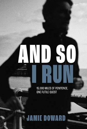 Бумажная книга «And So I Run: 15,000 miles of penitence, one futile quest», автор Джейми Дауард - фото №1