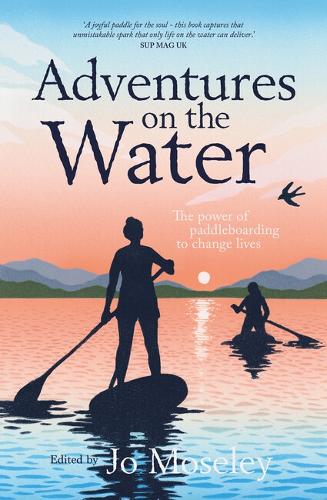 Паперова книга «Adventures on the Water: The power of paddleboarding to change lives», автор Джо Мозлі - фото №1