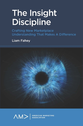 Паперова книга «The Insight Discipline: Crafting New Marketplace Understanding that Makes a Difference», автор Ліам Фейхі - фото №1