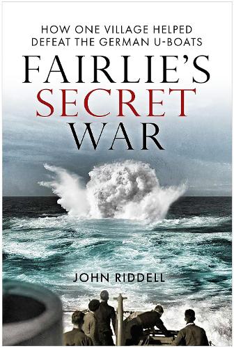 Бумажная книга «Fairlie’s Secret War: How One Village Helped Defeat German U-Boats», автор Джон Ридделл - фото №1